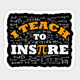 I Teach To Inspire Math Teacher Shirt Funny Pi Day 314 Gift Sticker